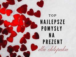 Najlepszy pomysł na prezent dla chłopaka